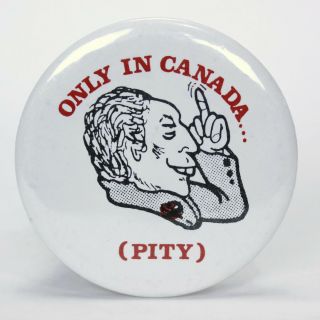 Pierre Elliott Trudeau | Only In Canada.  (pity) | Vtg 1980s Pinback Button
