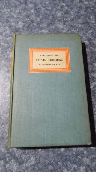 1928 The Legend Of Calvin Coolidge Stated 1st Edition Book Cameron Rogers