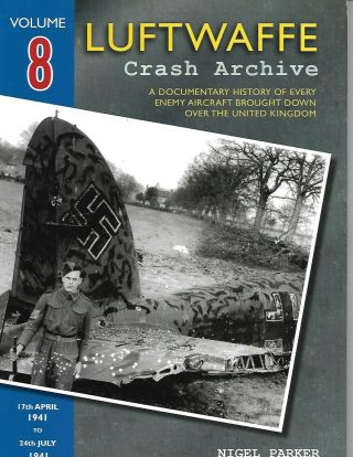 Luftwaffe Crash Archive Volume 8 - 17 April 1941 To 24th July 1941