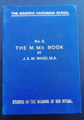 Masonic Series No 3 The M.  M.  S Handbook By J.  S.  M.  Ward Meaning Of Our Ritual 1959