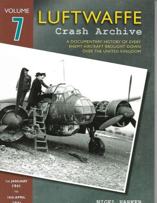 Luftwaffe Crash Archive Volume 7 1st January 1941 To 16th April 1941