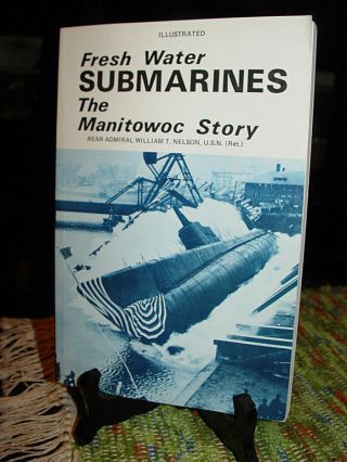 Fresh Water Submarines: The Manitowoc Story Paperback – 1986 By Rear Admiral Wil