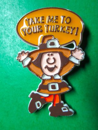 Vintage Hallmark Take Me To Your Turkey Pilgrim Thanksgiving Lapel Pin (a127)