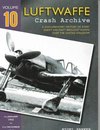 Luftwaffe Crash Archive Volume 10 1st January 1943 To 31st December 1943