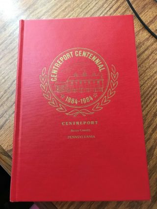 Centreport Centennial 1884 - 1984 Berks County Pa Hard Cover Book