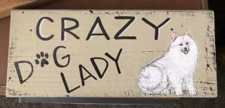 Rustic Painted Wood Sign Samoyed Dog “crazy Dog Lady” Ooak Lisa Rogers