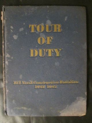 Wwii Tour Of Duty 103 Naval Construction Battalion 1943 - 1945 Navy Year Book