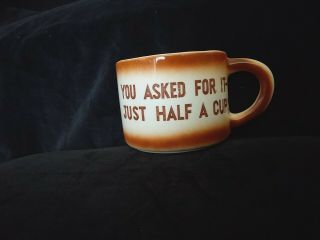 1/2 Cup You Asked For A Half A Cup Of Coffee Vtg Ceramic Mug Japan