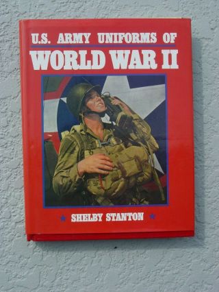 U.  S.  Army Uniforms Of World War Ii By Shelby L.  Stanton (1991,  Hardcover)