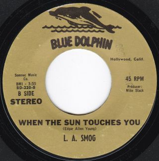 Ca Acid Rock L.  A.  Smog When The Sun Touches You 45 Blue Dolphin Hear