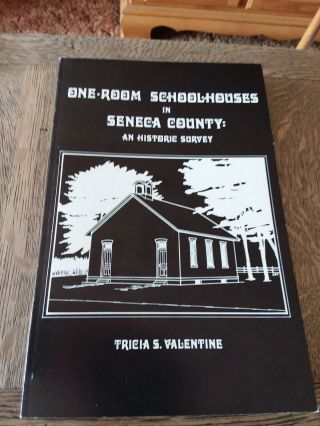 1987 Book " One - Room School - Houses In Seneca County " An Historic Survey Valentine