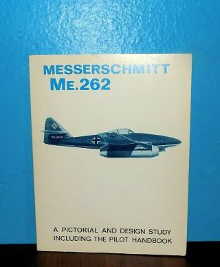Messerschmitt Me.  262 Aircraft Pictorial & Design Study Pilot Handbook