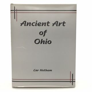 Ancient Art Of Ohio Lar Hothem Hardcover Book 1994 Prehistoric Artifacts & Tools