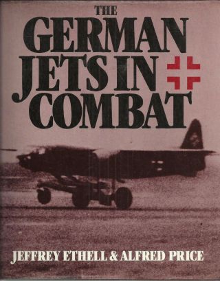 The German Jets In Combat By Jeffrey Ethell & Alfred Price