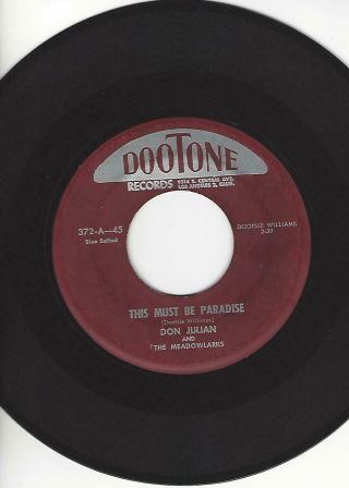 45 - Don Julian And The Meadowlarks - " This Must Be Paradise " - Dootone 372
