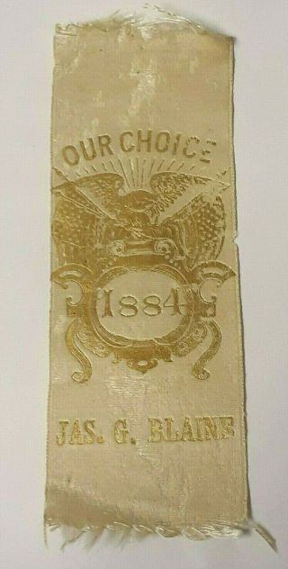 1884 James G.  Blaine " Our Choice " Political Campaign Ribbon