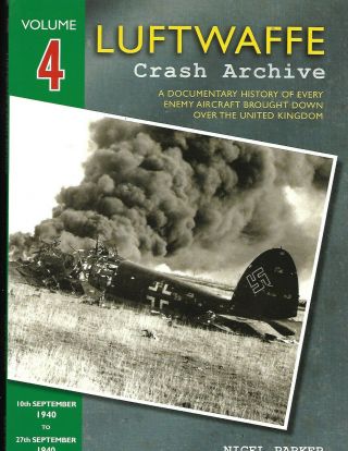 Luftwaffe Crash Archive Volume 4 10th September 1940 To 27th September 1940