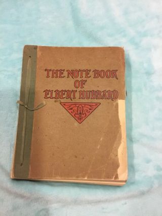 1927 The Note Book Of Elbert Hubbard - 200,  Pages Roycrafters