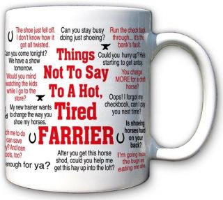 Things Not To Say To A Hot,  Tired Farrier Mug Blacksmith Horseshoer