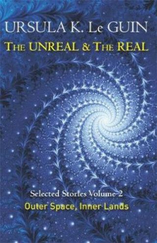 The Unreal And The Real Volume 2: Selected Stories Of Ursula K.  Le Guin: Outer