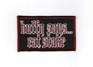 Buffy The Vampire Slayer Says.  Eat Stake Embroidered Patch 2000