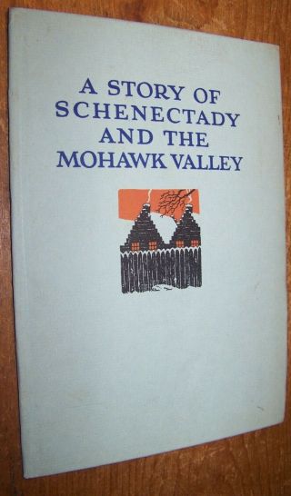 1926 Story Of The Schenectady Mohawk Valley Ny History Book