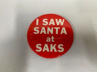 Vintage " I Saw Santa At Saks " Fifth Avenue Christmas Pinback Button Badge (a2)