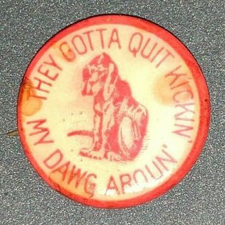 1912 Champ Clark Presidential Campaign Pin - They Gotta Quit Kickin My Dawg