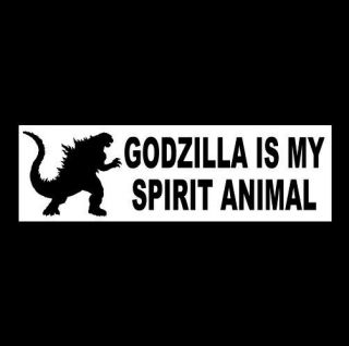 " Godzilla Is My Spirit Animal " Tokyo Monster Bumper Sticker Funny Kaiju Decal
