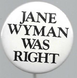 Anti Reagan Jane Wyman Was Right Political Campaign Pin