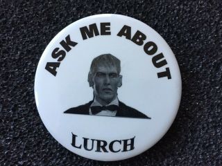 Ask Me About Lurch Addams Family Butler Lurch Pin Back Button