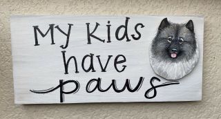 Rustic Painted Wood Sign “ My Kids Have Paws” Keeshond Dog Wall Or Sitter