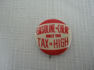 Antique " Gasoline Is Only The Tax Is High " Celluloid Pin Pinback Button
