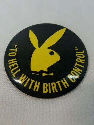 Vintage Novelty Pinback Button To Hell With Birth Control Playboy Bunny