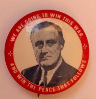 Fdr Campaign Button We Are Going To Win This War & Win The Peace That Follows