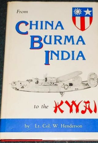 From China Burma India To The Kwai Lt.  Col.  Henderson World War Ii History Book