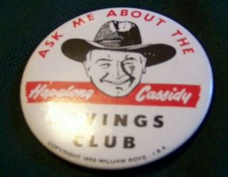 Collectible Pins ; Hopalong Cassidy Ask Me About Saving Club 1950,  S