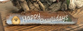 Bark Wood Painted “happy Pawlidays ” Pomeranian Ornament /mini Sign Lisa Rogers