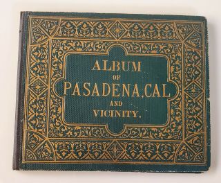 Album Of Pasadena,  Cal And Vicinity Photo Album.  Circa 1910 49 Views