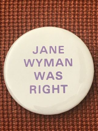 Vintage " Jane Wyman Was Right " Anti - Ronald Reagan Pin.