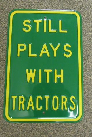 Still Plays With Tractors 18 " X 12 " Inch Heavy Metal Sign Green And Yellow