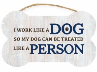Dog Wood Wall Sign - I Work Like A Dog So My Dog Can Be Treated Like A Person