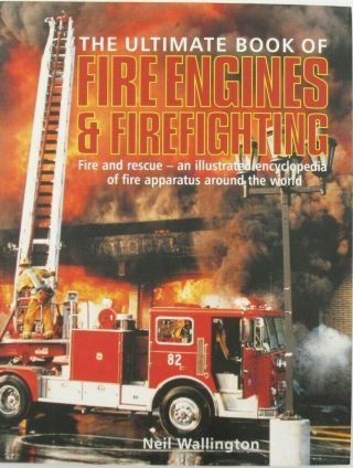 The Ultimate Book Of Fire Engines Firefighting Illustrate Encyclopedia Book