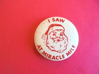 Vintage I Saw Santa Claus At Miracle Mile Advertising Pinback Button