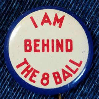 1950s Vintage Novelty Pinback Pin Button I Am Behind The 8 Ball