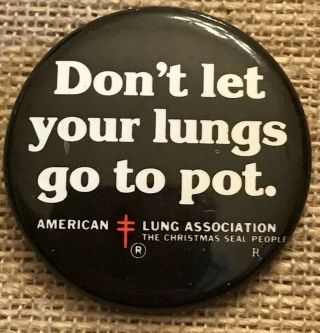 Vintage 1980s Anti Smoking Ad Campaign Button Don’t Let Your Lungs Go To Pot Ala
