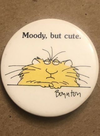 Cool Vintage Sandra Boynton Cat " Moody,  But Cute " Humorous Slogan Pinback Button