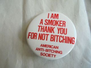 Vintage I Am A Smoker Thank You Not Bitching Slogan Anti Bitch Society Pinback