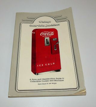 Vintage Coca - Cola Machines - A Price & Identification Guide By Ebner And Wright