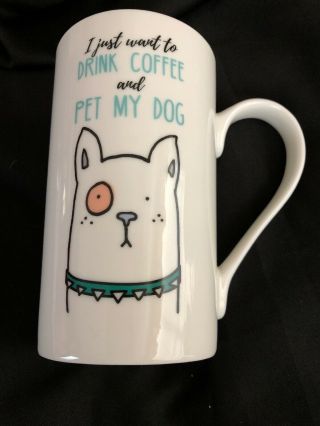 Coffee Mug I Just Want To Drink Coffee And Pet My Dog By Clay Art
